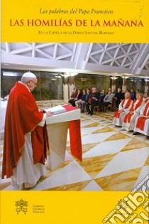 Las homilías de la mañana. En la Capilla de la Domus Sanctae Marthae. Vol. 7 libro di Francesco (Jorge Mario Bergoglio)