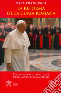 La Reforma de la Curia romana libro di Francesco (Jorge Mario Bergoglio); Semeraro M. (cur.)