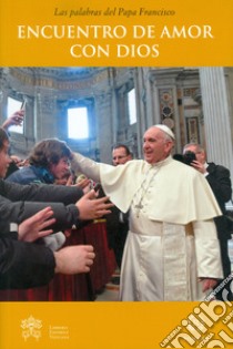 Encuentro de amor con Dios libro di Francesco (Jorge Mario Bergoglio)