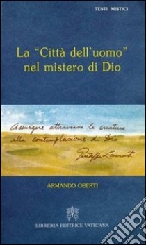 La città dell'uomo nel mistero di Dio. Giuseppe Lazzati libro di Oberti Armando