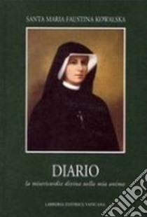 Diario. La misericordia divina nella mia anima libro di Kowalska M. Faustina