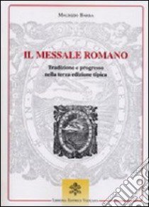 Il messale romano. Tradizione e progresso nella terza edizione tipica libro di Barba Maurizio