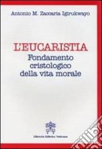 L'Eucarestia. Fondamento cristologico della vita morale libro di Igirukwayo Antoine Marie Zacharie