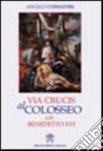 Via crucis al Colosseo con Benedetto XVI, Venerdì Santo 2006 libro di Comastri Angelo