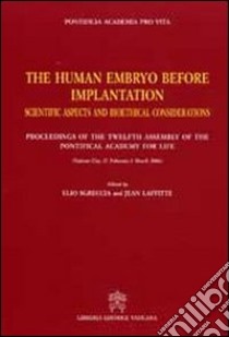 The human embryo before implantation. Scientific aspects and bioethical considerations libro di Sgreccia E. (cur.); Laffitte J. (cur.); Pontificia Accademia Pro Vita (cur.)