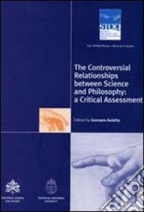 The controversial relationships between science and philosophy: a critical assessment. The STOQ Project Research libro di Pontificio consiglio della cultura (cur.)