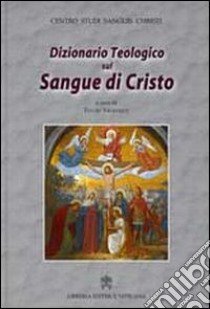 Dizionario teologico sul sangue di Cristo libro di Veglianti T. (cur.)