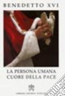 La persona umana cuore della pace libro di Benedetto XVI (Joseph Ratzinger)