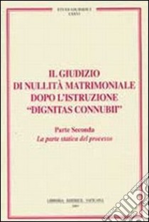 Il giudizio di nullità matrimoniale dopo l'istruzione «dignitas connubi». Vol. 2: Statica del processo libro di Bonnet P. A. (cur.); Gullo C. (cur.)