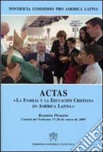 Actas «La familia y la educacion cristiana en América Latina» libro di Pontificia commissio pro America latina (cur.)