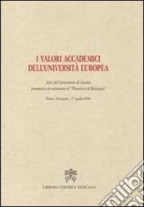 I valori accademici dell'Università Europea. Atti del seminario di studio promosso in relazione al «processo di Bologna» libro