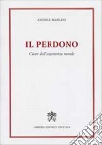 Il perdono. Cuore dell'esperienza morale libro di Mariani Andrea