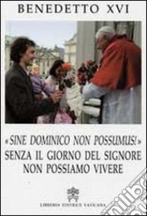 Sine Dominico Non Possumus. Senza il giorno del signore non possiamo vivere libro di Benedetto XVI (Joseph Ratzinger)