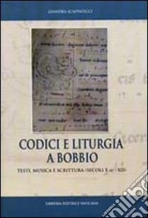 Codici e liturgia a Bobbio. Testi, musica e scrittura (secoli X-XII) libro di Scappaticci Leandra