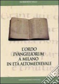 L'Ordo Evangeliorum a Milano in età altomedievale. Edizione dell'evangelistario A 28 inf. della Biblioteca Ambrosiana libro di Valli Norberto