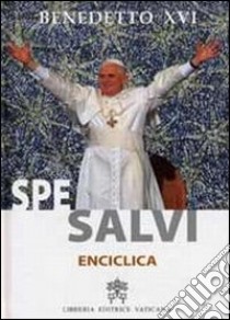 Lettera enciclica Spe Salvi del Sommo Pontefice Benedetto XVI al vescovi ai presbiteri e ai diaconi alle persone consacrate e a tutti i fedeli laici sulla speranza.. libro di Benedetto XVI (Joseph Ratzinger)