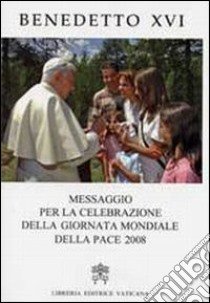 Messaggio per la celebrazione della Giornata della pace (2008) libro di Benedetto XVI (Joseph Ratzinger)