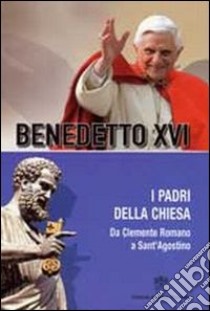 Padri della Chiesa. Vol. 2: Da Clemente Romano a Sant'Agostino libro di Benedetto XVI (Joseph Ratzinger)