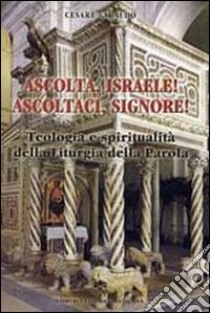 Ascolta, Israele! Ascoltaci, Signore! Teologia e spiritualità della liturgia della parola libro di Giraudo Cesare