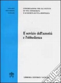 Il servizio dell'autorità e l'obbedienza libro di Congregazione per gli istituti di vita consacrata (cur.)