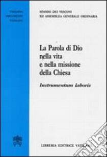 La parola di Dio nella vita e nella missione della Chiesa libro di Sinodo dei vescovi (cur.)