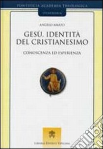 Gesù, identità del cristianesimo. Conoscenza ed esperienza libro di Amato Angelo