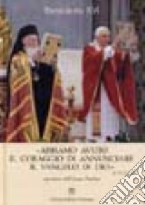 Abbiamo avuto il coraggio di annunciare il Vangelo di Dio. Apertura dell'anno paolino libro di Benedetto XVI (Joseph Ratzinger); Ravasi Gianfranco