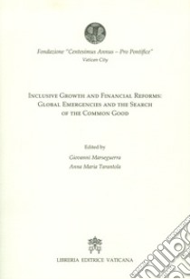 Inclusive growth and financial reforms: Global emergencies and the search of the common good libro di Fondazione Centesimus annus pro pontefice (cur.); Marseguerra G. (cur.); Tarantola A. M. (cur.)