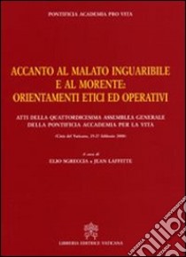 Accanto al malato inguaribile e al morente. Orientamenti etici ed operativi libro