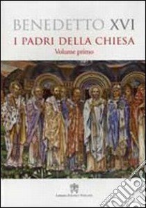 Padri della Chiesa. Vol. 1 libro di Benedetto XVI (Joseph Ratzinger)