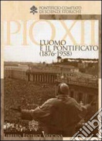 Pio XII. L'uomo e il potificato (1876-1958) libro di Chenaux P. (cur.); Morello G. (cur.); Valente M. (cur.)