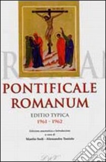 Pontificale romanum. Editio typica 1961-1962 libro di Sodi M. (cur.); Toniolo A. (cur.)