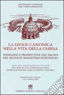 Legge canonica nella vita della chiesa. Indagine e prospettive nel segno del recente magistero pontificio libro di Pontificio consiglio per i testi legislativi (cur.)