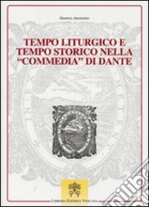 Tempo liturgico e tempo storico nella commedia di Dante libro di Ardissino Erminia