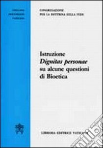 Istruzione Dignitas Personae su alcune questioni di bioetica libro di Congregazione per la dottrina della fede (cur.)