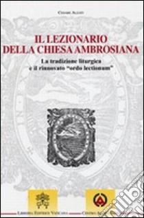 Il lezionario della Chiesa ambrosiana. La tradizione liturgica e il rinnovato 