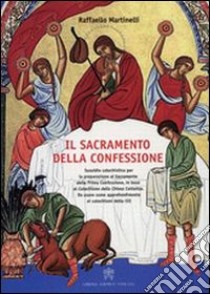 Sacramento della confessione. Sussidio catechistico per la preparazione alla Prima Comunione, in base al catechismo della Chiesa Cattolica. Da usare come approfondimento ai catechismi della CEI libro di Martinelli Raffaello