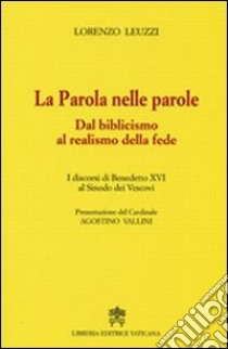 La parola nelle parole. Dal biblicismo al realismo della fede. I discorsi di Benedetto XVI al Sinodo dei Vescovi libro di Leuzzi Lorenzo