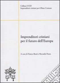 Imprenditori cristiani per il futuro dell'Europa libro di Buzzi F. (cur.); Pozzo R. (cur.)