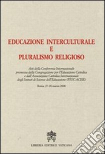 Educazione interculturale e pluralismo religioso libro di Congregazione per l'educazione cattolica (cur.)