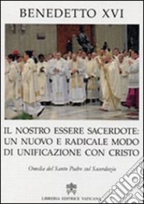 Nostro essere sacerdote. Un nuovo e radicale modo di unificazione con Cristo libro di Benedetto XVI (Joseph Ratzinger)