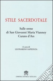 Stile sacerdotale. Sulle orme di san Giovanni Maria Vianney curato d'Ars libro di Sapienza L. (cur.)