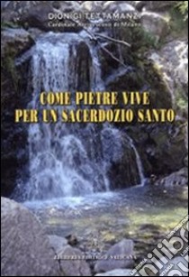 Come pietre vive per un sacerdozio santo. Alle persone di vita consacrata libro di Tettamanzi Dionigi