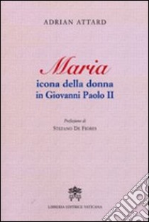 Maria icona della donna in Giovanni Paolo II libro di Attardi Aldo