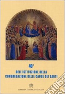 Quarantesimo dell'istituzione della Congregazione delle cause dei santi libro