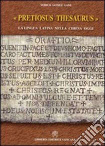 Pretiosus thesaurus. La lingua latina nella Chiesa oggi libro di Gomez Gane Yorick