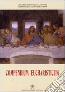 Compendium eucharisticum libro di Congregazione per il culto divino e sacramenti (cur.)