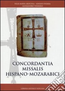 Concordantia missalis hispano-mozarabici libro di Toniolo Alessandro; Arocena Solano Félix María; Ivorra Adolfo