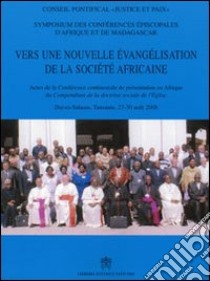 Vers une nouvelle évangélisation de la Société Africaine. Actes de la conférence continentale de présentation en Afrique du 