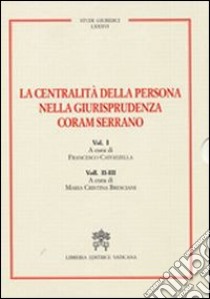 La Centralità della persona nella giurisprudenza Coram Serrano libro di Catozzella Francesco; Bresciani Maria C.